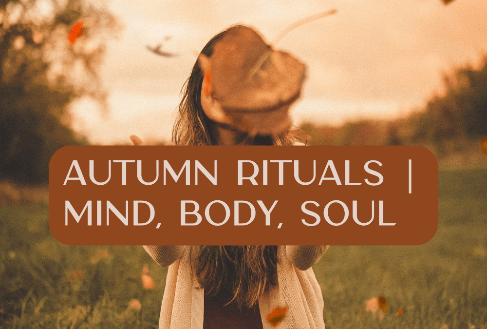 Autumn Rituals for Mind, body & Soul