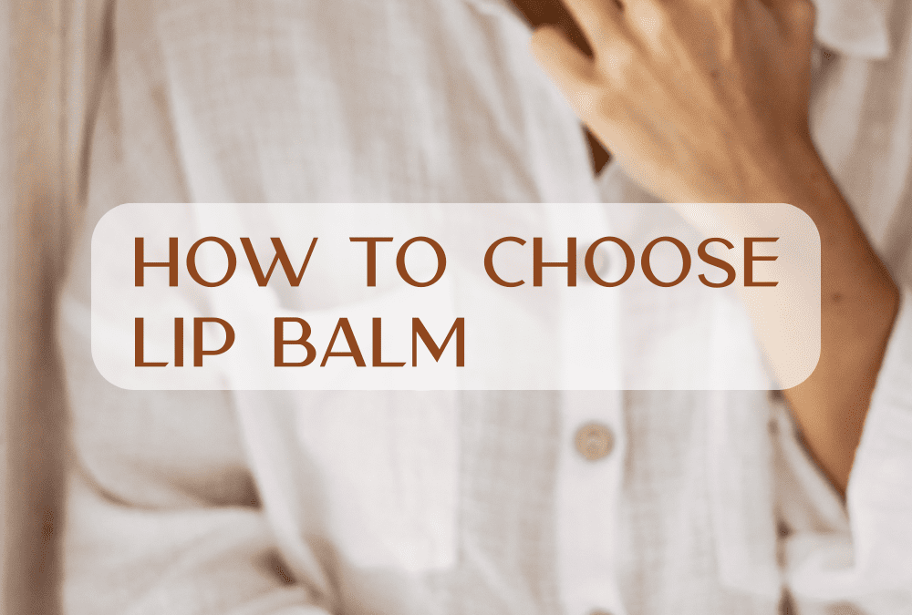 How to choose the best natural lip balm