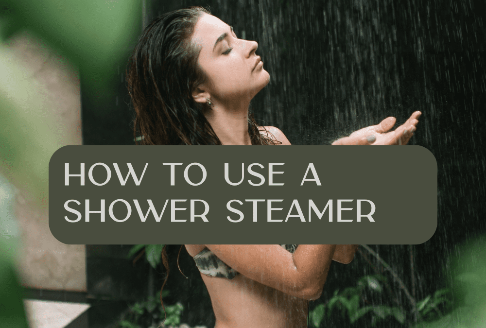 Elevate Your Shower Experience: A Guide to Using Shower Steamers