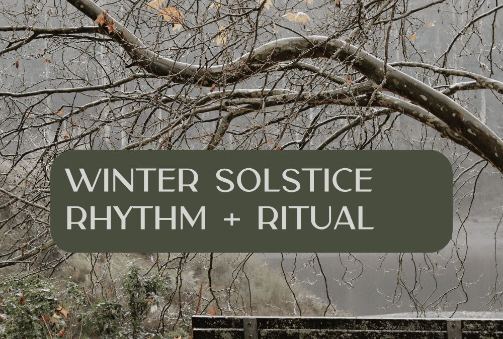 Winter Solstice – Rhythm + RItuals